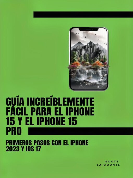 Title details for Guía Increíblemente Fácil Para El iPhone 15 Y El iPhone 15 Pro by Scott La Counte - Available